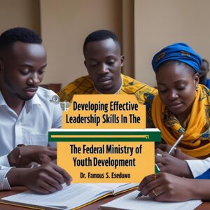 Developing Effective Leadership Skills in the  Federal Ministry of Youth Development