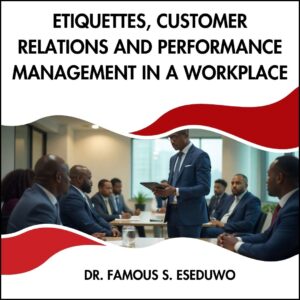 Etiquettes, Customer Relations and  Performance Management in a Workplace