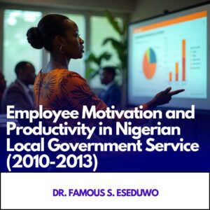 Employee Motivation and Productivity in Nigerian Local Government Service (2010-2013)