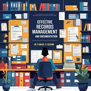 EFFECTIVE RECORDS MANAGEMENT AND DOCUMENTATION