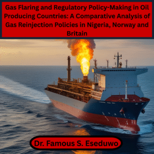 Gas Flaring and Regulatory Policy-Making in Oil Producing Countries: A Comparative Analysis of Gas Reinjection Policies in Nigeria, Norway and Britain