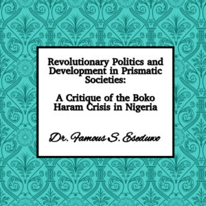 Revolutionary Politics and Development in Prismatic Societies: A Critique of the Boko Haram Crisis in Nigeria